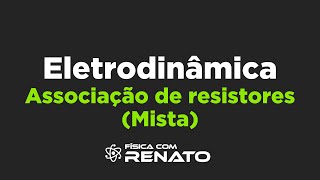 Eletrodinâmica Aula 11  Associação de resistores Mista [upl. by Oca]