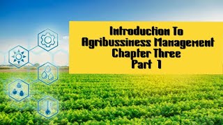 Introduction To Agribusiness Management Chapter Three Part1 [upl. by Nailluj]