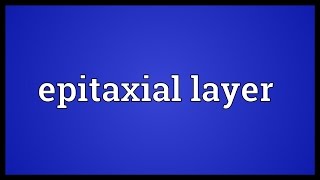 Epitaxial layer Meaning [upl. by Alhahs]