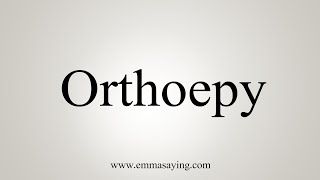 How To Say Orthoepy [upl. by Hallimaj]