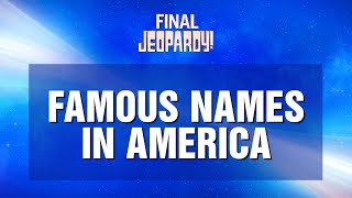 Famous Names in America  Final Jeopardy  JEOPARDY [upl. by Graces]