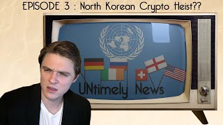 UNtimely News Ep 3 North Korean Crypto Heist [upl. by Anaila]