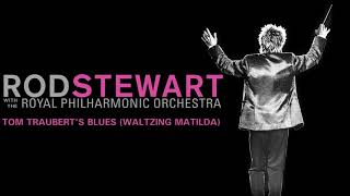 Rod Stewart  Tom Traubert’s Blues Waltzing Matilda with The Royal Philharmonic Orchestra [upl. by Opportina]