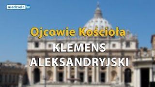 Ojcowie Kościoła – Klemens Aleksandryjski [upl. by Oilejor]