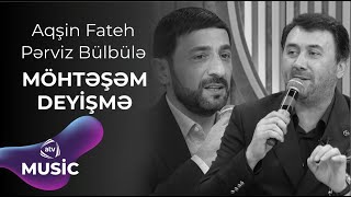 Aqşin Fateh amp Pərviz Bülbülə  MÖHTƏŞƏM DEYİŞMƏ [upl. by Nnaylime460]