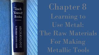 Chapter 8 Part 2 The Raw Materials for Making Metallic Tools [upl. by Aehcim917]