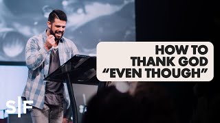 How To Thank God quotEven Thoughquot  Pastor Steven Furtick [upl. by Jayme]