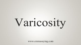 How To Say Varicosity [upl. by Olli]