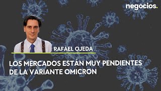 Rafael Ojeda ¿Cuándo volverán los mercados a la normalidad tras el efecto Ómicron [upl. by Mattox669]