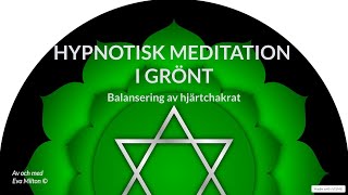 Hypnotisk meditation i grönt  Balansering av hjärtchakrat [upl. by Ariew341]