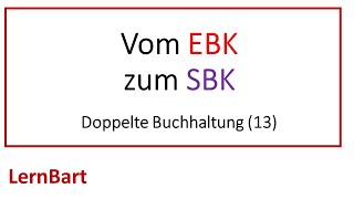 Vom Eröffnungsbilanzkonto EBK zu GampVKonto u Schlussbilanzkonto SBK  Doppelte Buchhaltung 13 [upl. by Nanerb]