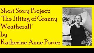 Short Story Project quotThe Jilting of Granny Weatherallquot by Katherine Anne Porter [upl. by Alrzc]