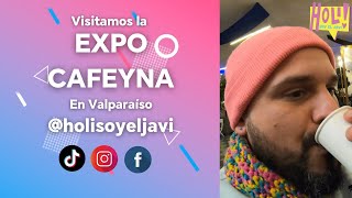 Holi soy el Javi  Visitamos la EXPO CAFEYNA en Valparaíso [upl. by West251]