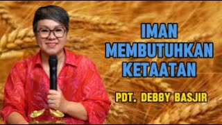 Iman Membutuhkan Ketaatan Khotbah Pdt Debby Basjir [upl. by Ardnaid388]