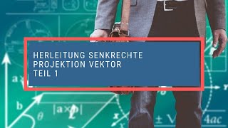 Herleitung senkrechte Projektion Vektor 1 [upl. by Eelsha]