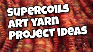 Supercoils Art Yarn Projects by TreasureGoddess [upl. by Colly]