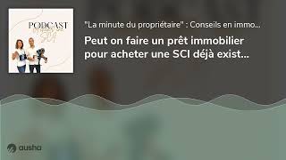 Peut on faire un prêt immobilier pour acheter une SCI déjà existante [upl. by Zile]