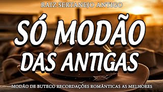 MODÃO DAS ANTIGAS RAIZ SERTANEJO ANTIGO 🔊 MODÃO DE BUTECO RECORDAÇÕES ROMÂNTICAS AS MELHORES [upl. by Niak]