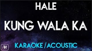 Hale  Kung Wala ka KaraokeAcoustic Instrumental [upl. by Kinnard]