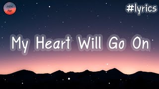 Céline Dion  My Heart Will Go OnLyrics Video🌈 [upl. by Dettmer637]