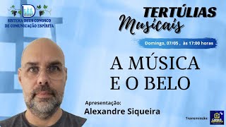 TERTÃšLIAS MUSICAIS  ALEXANDRE SIQUEIRA NOS TRAZ quotA MÃšSICA E O BELOquot [upl. by Ardeth]