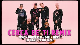 Tiago PZK x Rusherking x LIT killah x Seven Kayne x Bhavi x Tobi  Cerca De Ti Remix [upl. by Audri932]