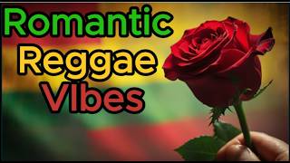 Romantic Reggae Vibes 💕  Feel the Love with Smooth Reggae Tunes [upl. by Goodhen]