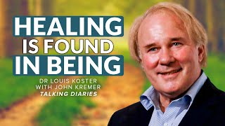 Healing Is Found In Being I Dr Louis Koster With John Kremer [upl. by Allegra]