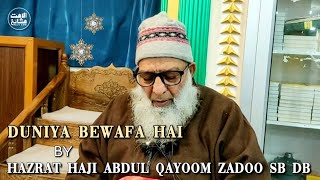 Duniya Bewafa hai  Hazrat Haji Abdul Qayoom Zadoo Sb Db  Heart Touching Emotional Bayan [upl. by Yrellih]