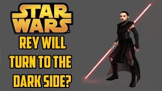 WHY Rey will Turn to the DARK SIDE  Star Wars The Force Awakens Episode 7 VII [upl. by Autrey]