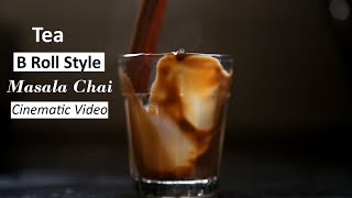 Cinematic B Roll Style  Masala Chai [upl. by Imiaj]