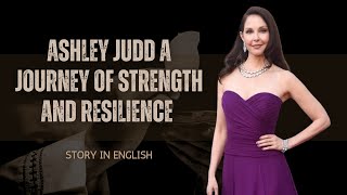 Ashley Judd A Journey of Strength and Resilience Story in English [upl. by Attebasile]