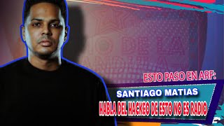 SANTIAGO MATIAS HABLA SOBRE EL HACKEO A ESTO NO ES RADIO [upl. by Nillad427]