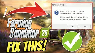 How to FIX Farming Simulator 25 Error Could Not Init 3D System Shader Model 60 Is Required [upl. by Jacquet]