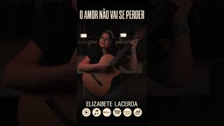 O AMOR NÃO VAI SE PERDER 💙 ElizabeteLacerda MúsicasQueCuram 🎶 [upl. by Zurek]