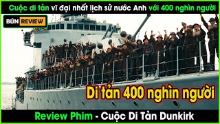 Cuộc di tản vĩ đại nhất của lịch sử nước Anh với 400 nghìn người  REVIEW PHIM Cuộc Di Tản Dunkirk [upl. by Aihtnamas559]