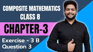 Composite Mathematics Class 8 Chapter  3 Ex 3 B Question 3 [upl. by Alrahs]