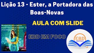 Lição 13  Ester a Portadora das BoasNovas [upl. by Shelton]