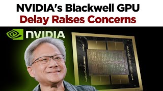 NVIDIAs Blackwell GPU Explain  NVIDIAs Blackwell GPU Delay Raises Concerns [upl. by Naasah]