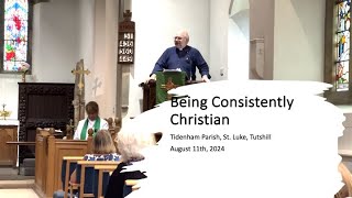 Sermon 11th August 2024 Being Consistently Christian [upl. by Gambell]