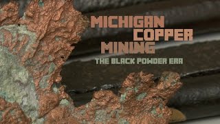 Michigan Copper Mining The Black Powder Era [upl. by Atekan]