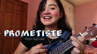 Prometiste — Pepe Aguilar ukelele cover [upl. by Yrral]