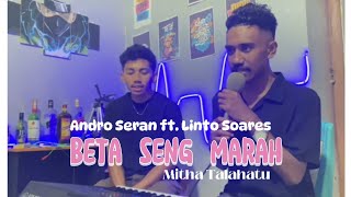 BETA SENG MARAH Mitha Talahatu Andro Seran Ft Linto Soares [upl. by Katheryn510]