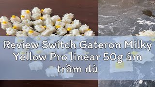 Review Switch Gateron Milky Yellow Pro linear 50g âm trầm dùng cho bàn phím cơ switch Gateron Milky [upl. by Nuahsyt]