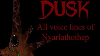 DUSK  Nyarlathotep Voice Lines [upl. by Titus]