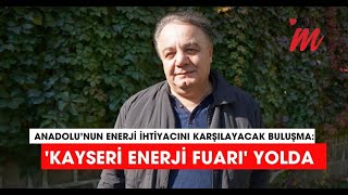 Anadolu’nun enerji ihtiyacını karşılayacak buluşma Kayseri Enerji Fuarı yolda [upl. by Courtnay219]