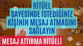 RİTÜEL SAYESİNDE İSTEDİĞİNİZ KİŞİNİN MESAJ ATMASINI SAĞLAYIN  MESAJ ATTIRMA RİTÜELLERİ [upl. by Yardna]