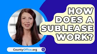 How Does A Sublease Work  CountyOfficeorg [upl. by Ahtan]