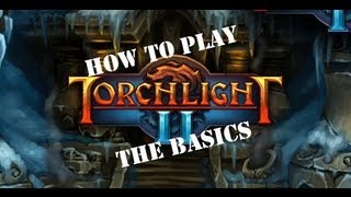 How To Play Torchlight 2  A Basic Tutorial [upl. by Lefty]