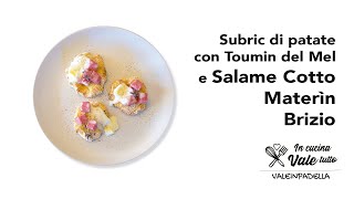 Subric di patate con Toumin del Mel e Salame Cotto Materìn Brizio di valeinpadella [upl. by Ezmeralda754]